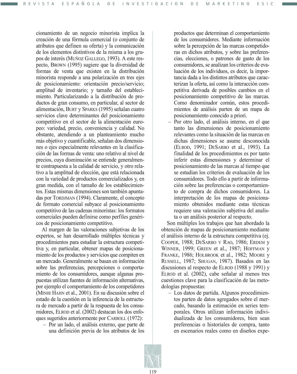 A este respecto, BROWN (1995) sugere que la dversdad de formas de venta que exsten en la dstrbucón mnorsta responde a una polarzacón en tres ejes de posconamento: orentacón preco/servco; ampltud de
