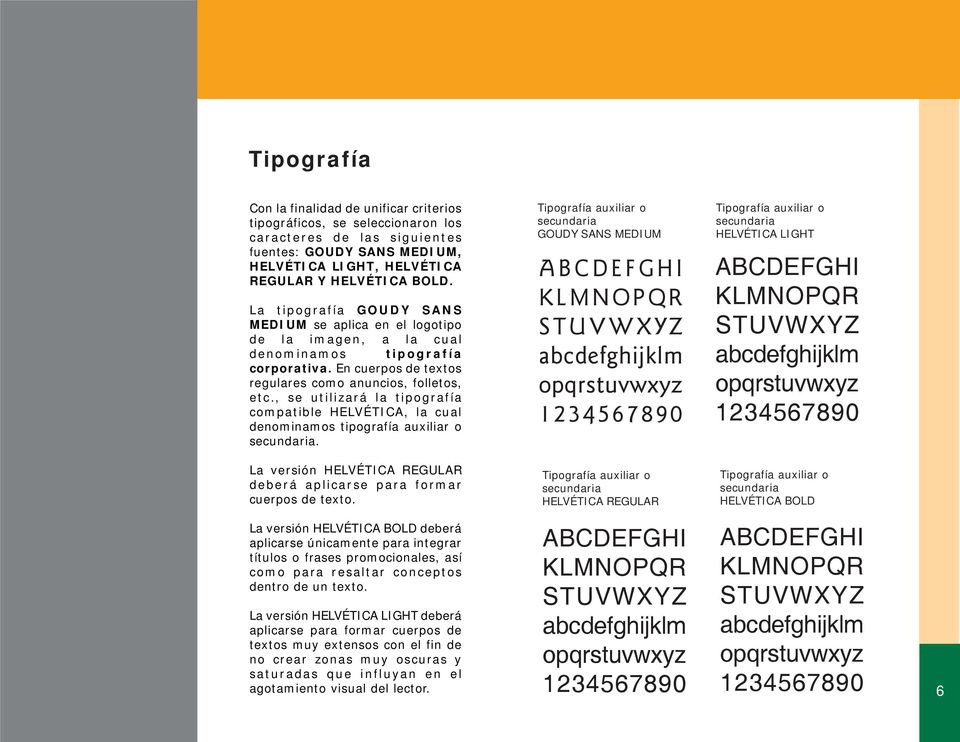 , se utilizará la tipografía compatible HELVÉTICA, la cual denominamos tipografía auxiliar o secundaria.