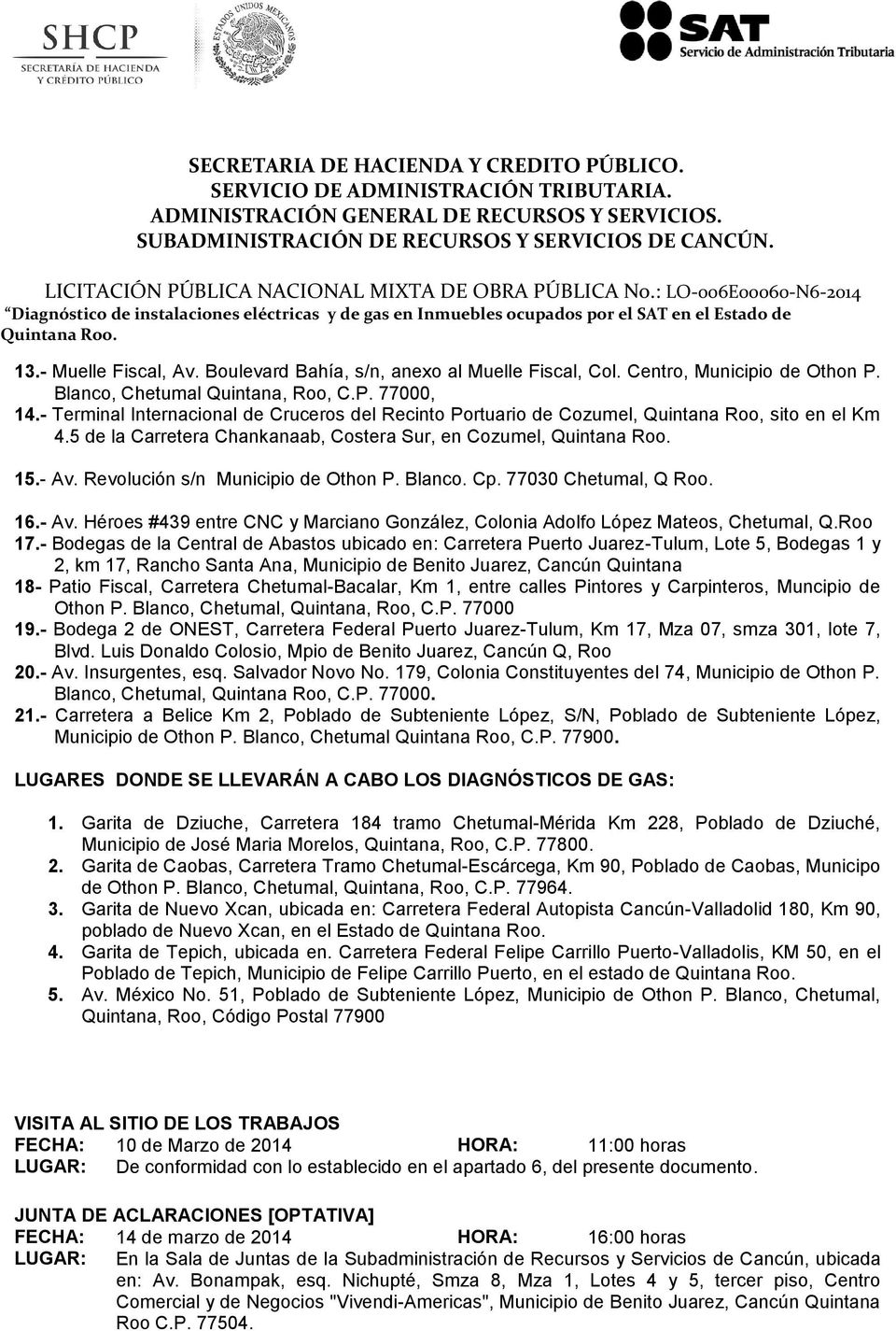 - Muelle Fiscal, Av. Boulevard Bahía, s/n, anexo al Muelle Fiscal, Col. Centro, Municipio de Othon P. Blanco, Chetumal Quintana, Roo, C.P. 77000, 14.