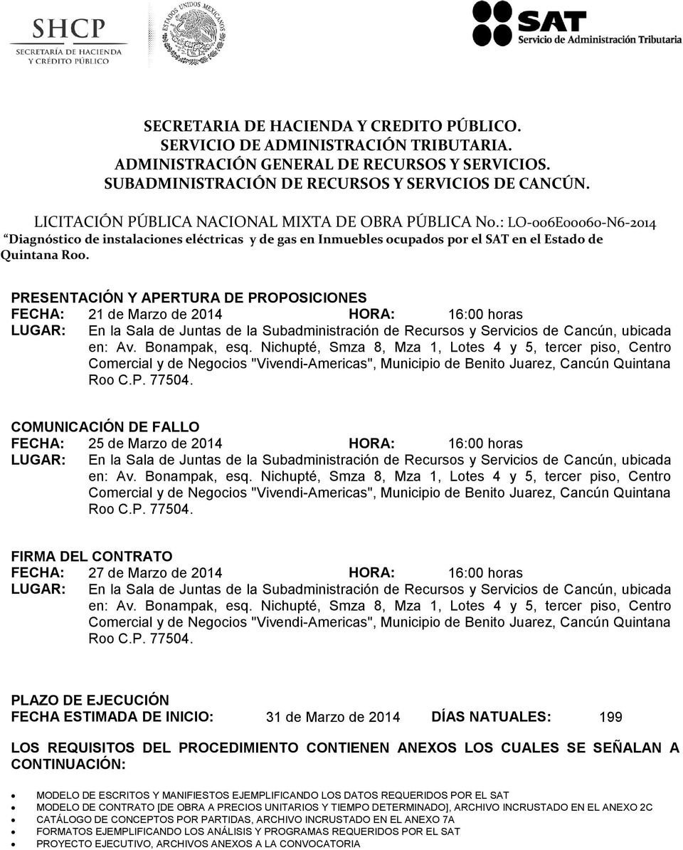 PRESENTACIÓN Y APERTURA DE PROPOSICIONES FECHA: 21 de Marzo de 2014 HORA: 16:00 horas LUGAR: En la Sala de Juntas de la Subadministración de Recursos y Servicios de Cancún, ubicada en: Av.
