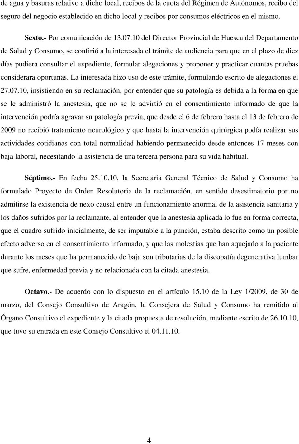 10 del Director Provincial de Huesca del Departamento de Salud y Consumo, se confirió a la interesada el trámite de audiencia para que en el plazo de diez días pudiera consultar el expediente,