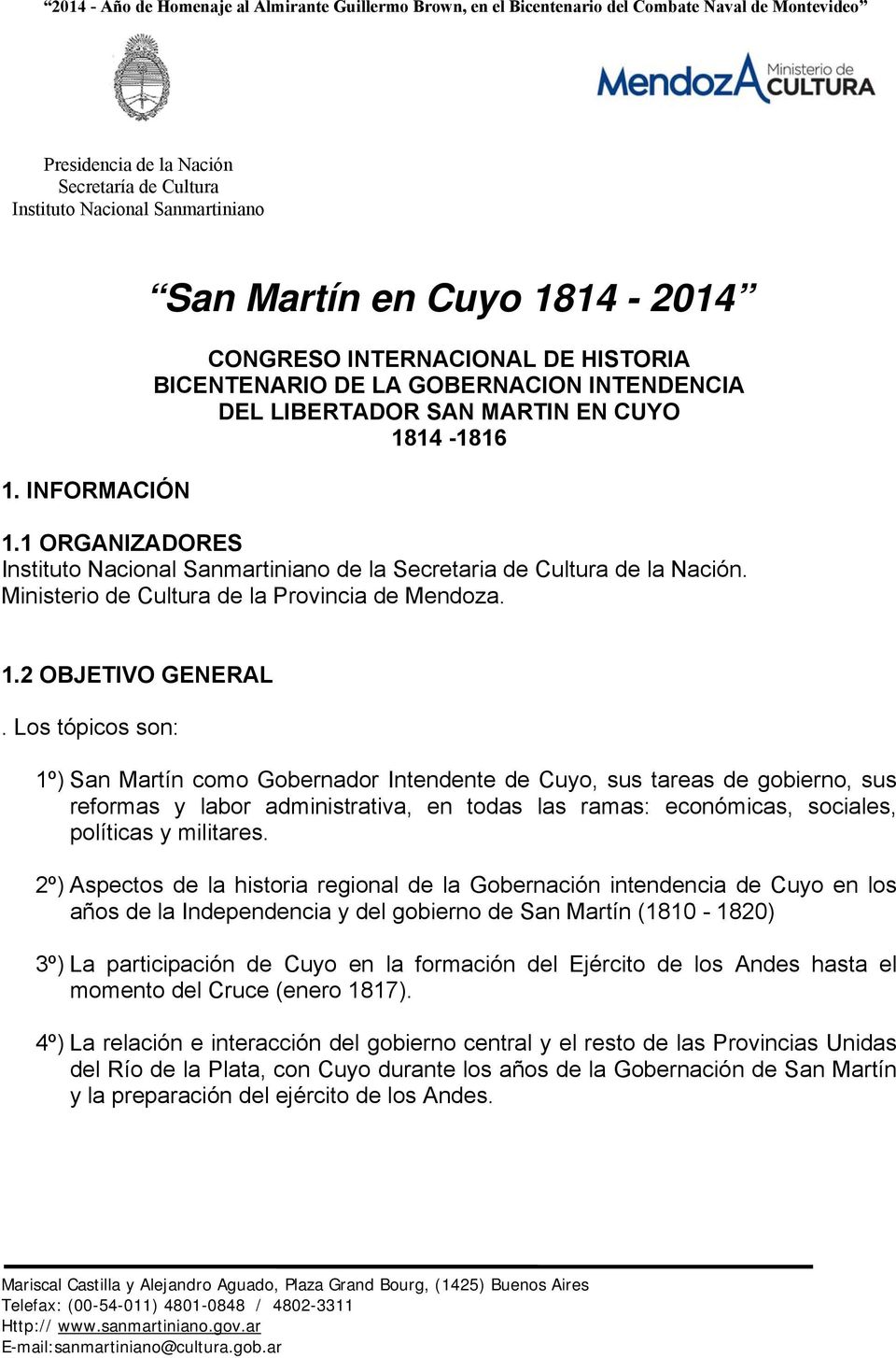 Los tópicos son: 1º) San Martín como Gobernador Intendente de Cuyo, sus tareas de gobierno, sus reformas y labor administrativa, en todas las ramas: económicas, sociales, políticas y militares.