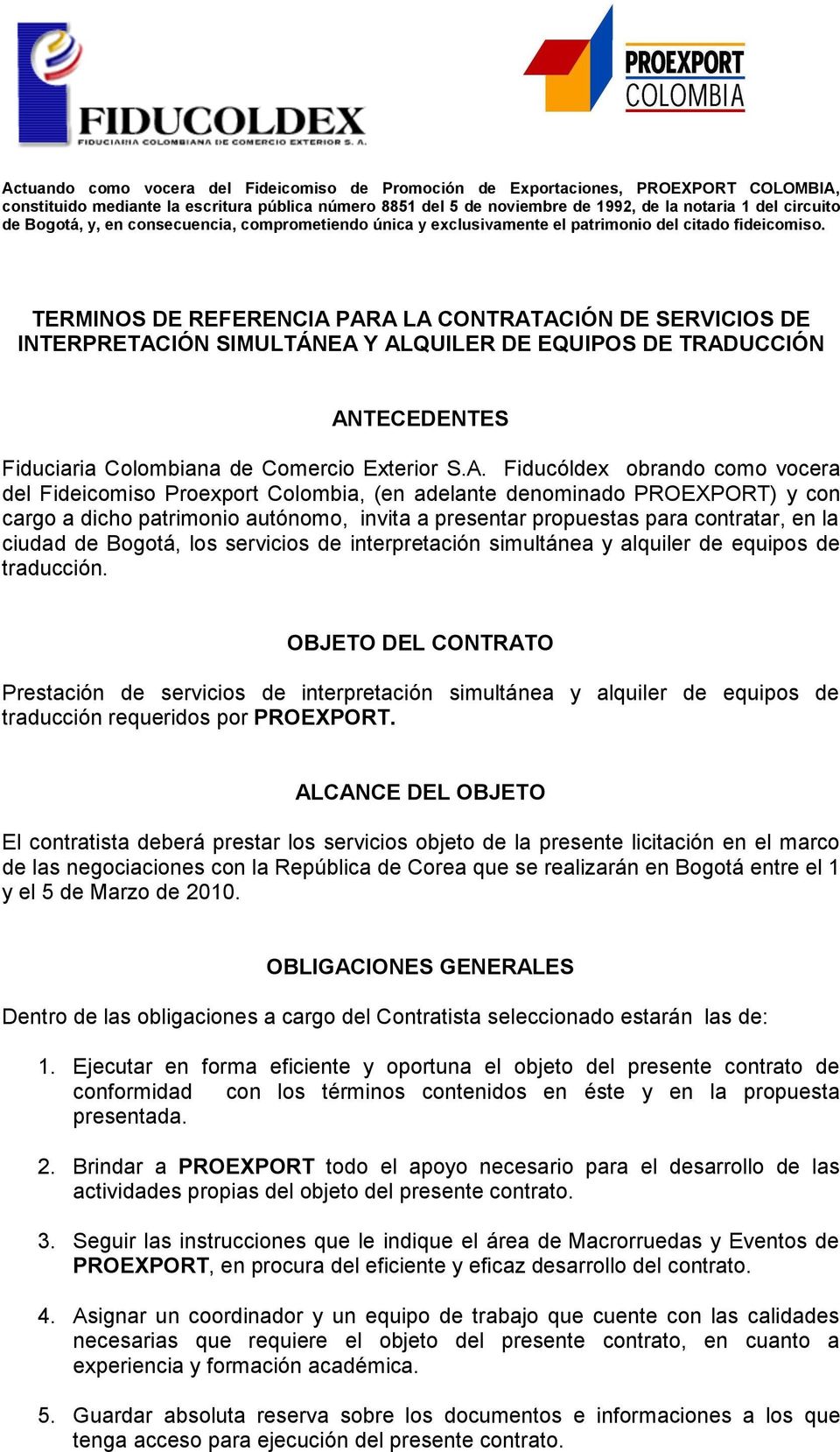 Fideicomiso Proexport Colombia, (en adelante denominado PROEXPORT) y con cargo a dicho patrimonio autónomo, invita a presentar propuestas para contratar, en la ciudad de Bogotá, los servicios de