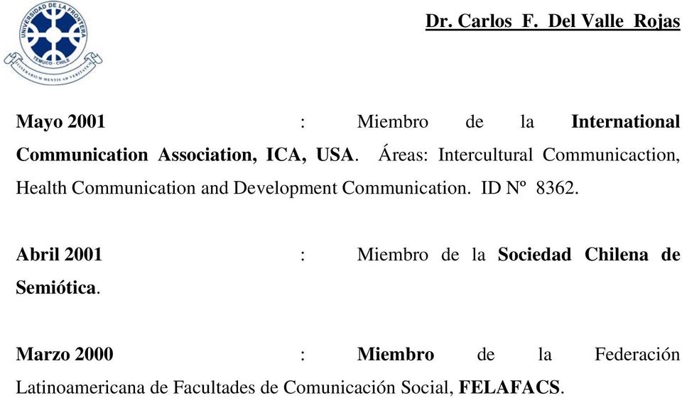 Communication. ID Nº 8362. Abril 2001 : Miembro de la Sociedad Chilena de Semiótica.