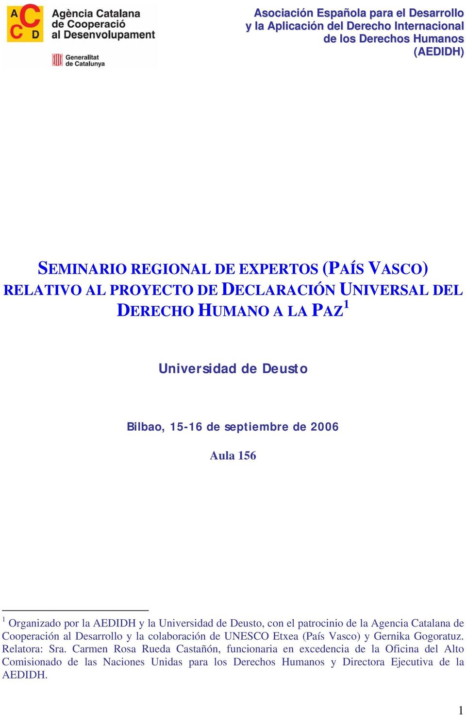 Universidad de Deust, cn el patrcini de la Agencia Catalana de Cperación al Desarrll y la clabración de UNESCO Etxea (País Vasc) y Gernika Ggratuz. Relatra: Sra.