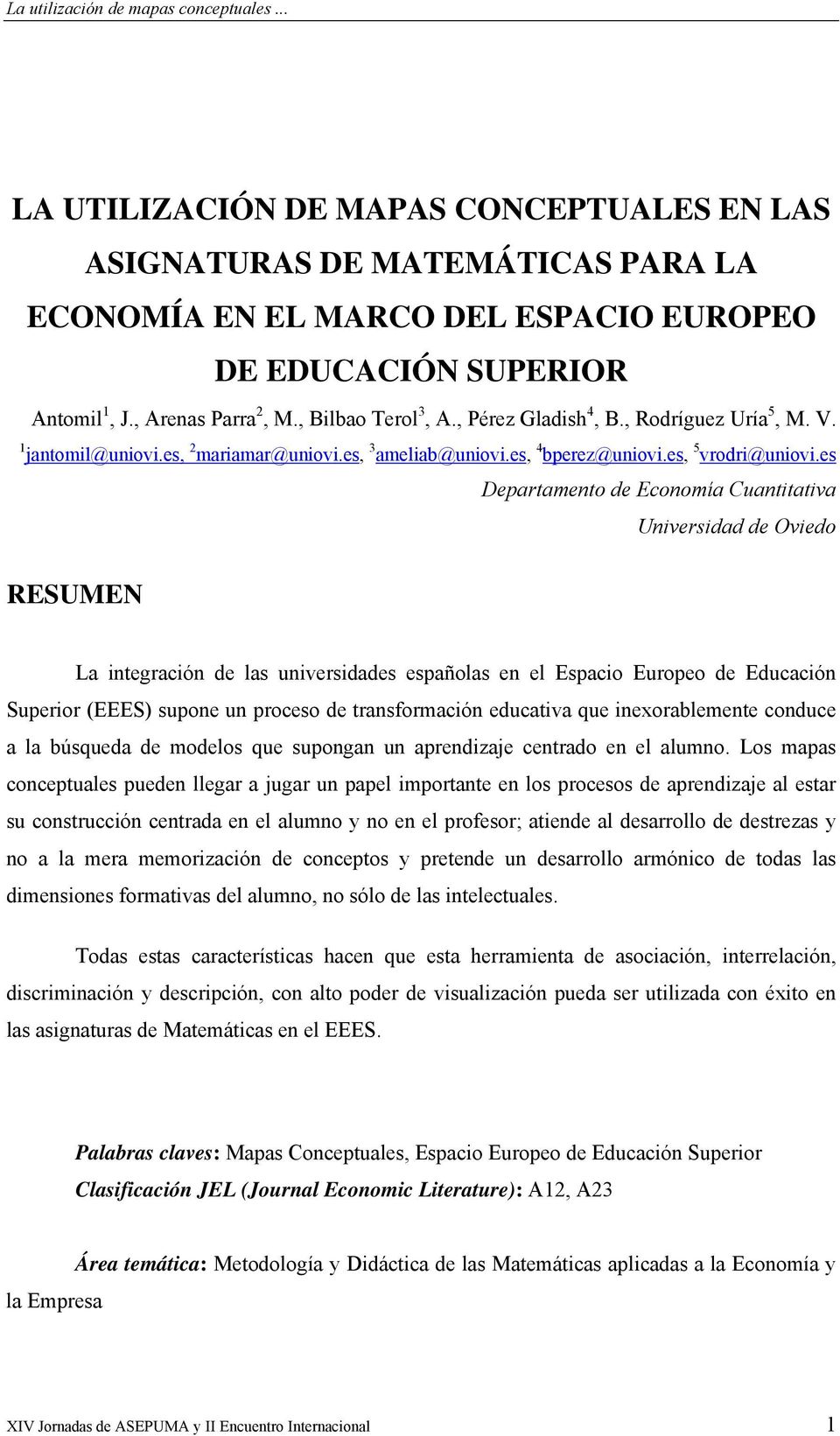 es Departamento de Economía Cuantitativa Universidad de Oviedo RESUMEN La integración de las universidades españolas en el Espacio Europeo de Educación Superior (EEES) supone un proceso de