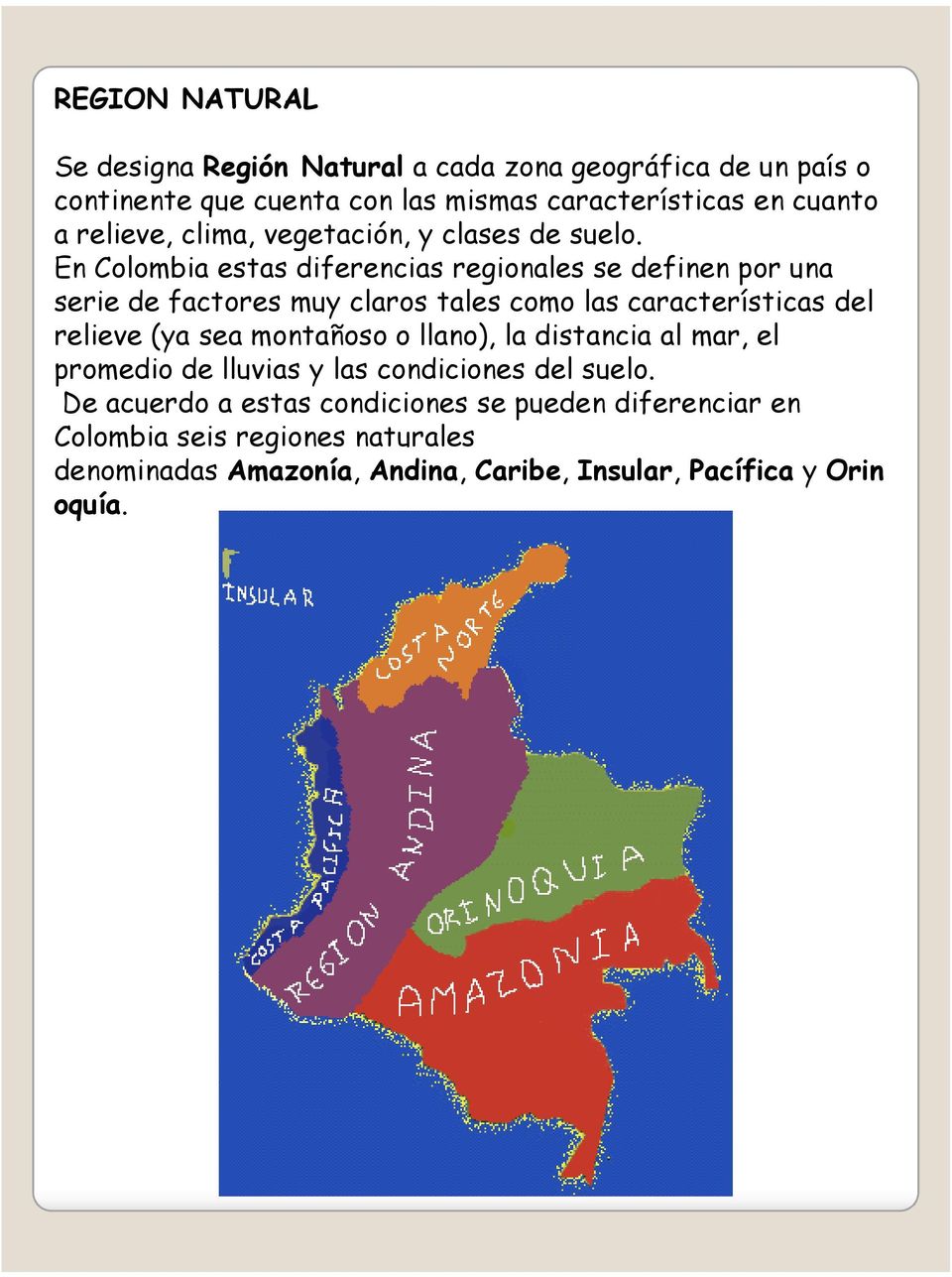 En Colombia estas diferencias regionales se definen por una serie de factores muy claros tales como las características del relieve (ya sea