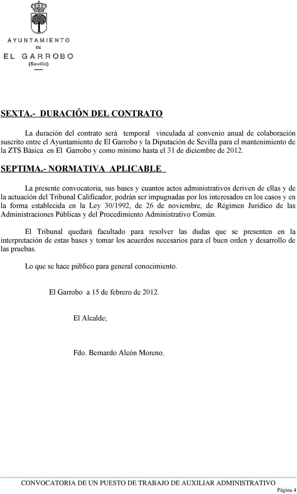mantenimiento de la ZTS Básica en El Garrobo y como mínimo hasta el 31 de diciembre de 2012. SEPTIMA.