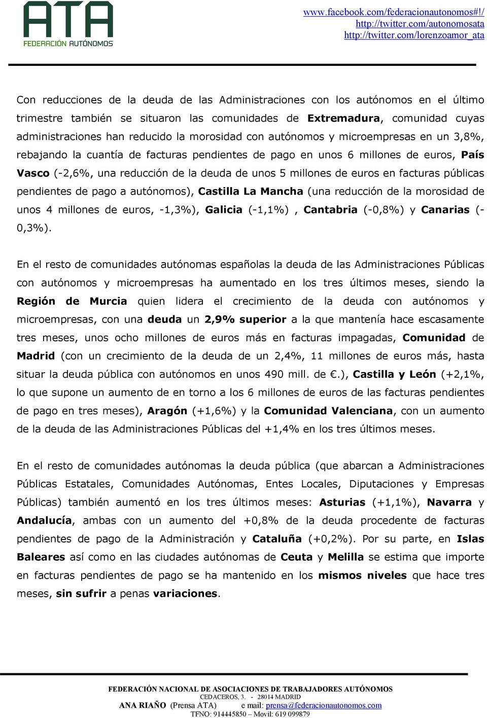 euros en facturas públicas pendientes de pago a autónomos), Castilla La Mancha (una reducción de la morosidad de unos 4 millones de euros, -1,3%), Galicia (-1,1%), Cantabria (-0,8%) y Canarias (-