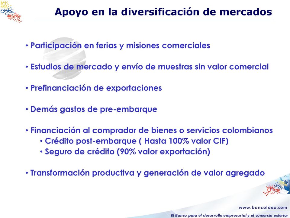 pre-embarque Financiación al comprador de bienes o servicios colombianos Crédito post-embarque ( Hasta