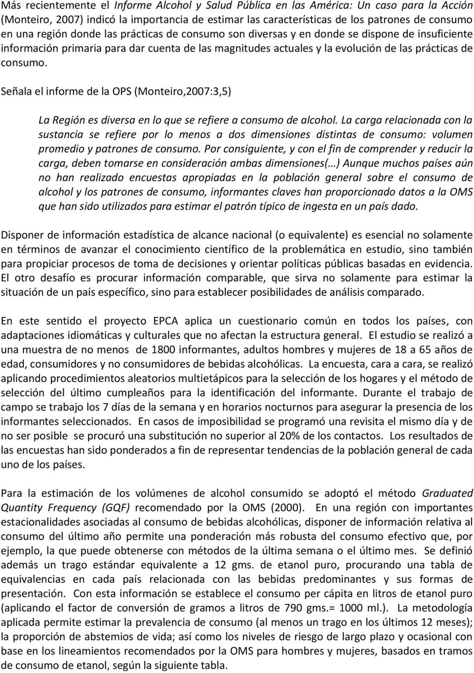 Señala el informe de la OPS (Monteiro,2007:3,5) La Región es diversa en lo que se refiere a consumo de alcohol.