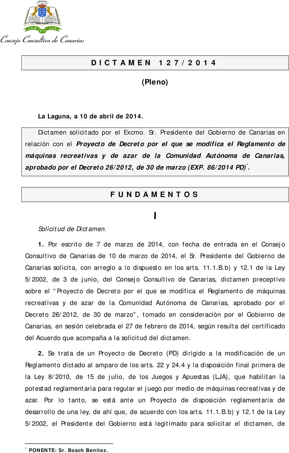 Decreto 26/2012, de 30 de marzo (EXP. 86/2014 PD) *. FUNDAMENTOS Solicitud de Dictamen. I 1.
