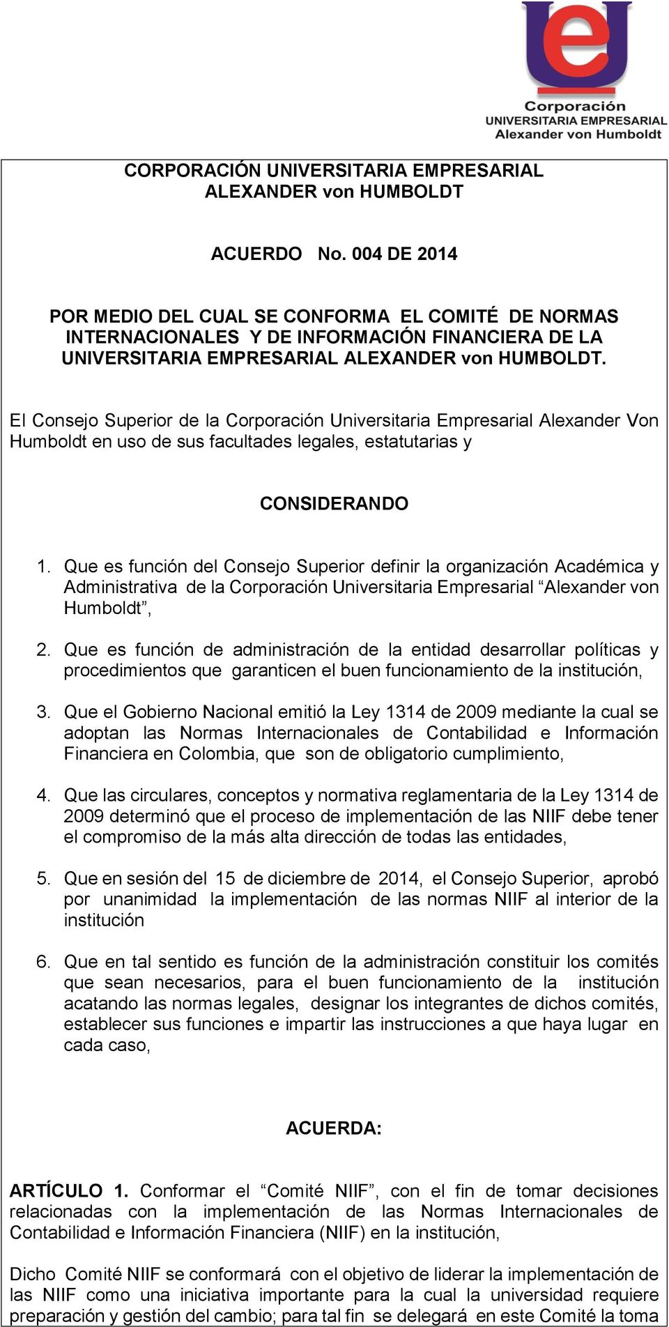 El Consejo Superior de la Corporación Universitaria Empresarial Alexander Von Humboldt en uso de sus facultades legales, estatutarias y CONSIDERANDO 1.