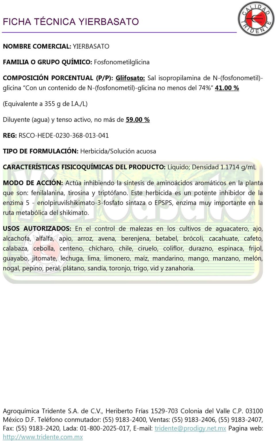 00 % REG: RSCO-HEDE-0230-368-013-041 TIPO DE FORMULACIÓN: Herbicida/Solución acuosa CARACTERÍSTICAS FISICOQUÍMICAS DEL PRODUCTO: Líquido; Densidad 1.