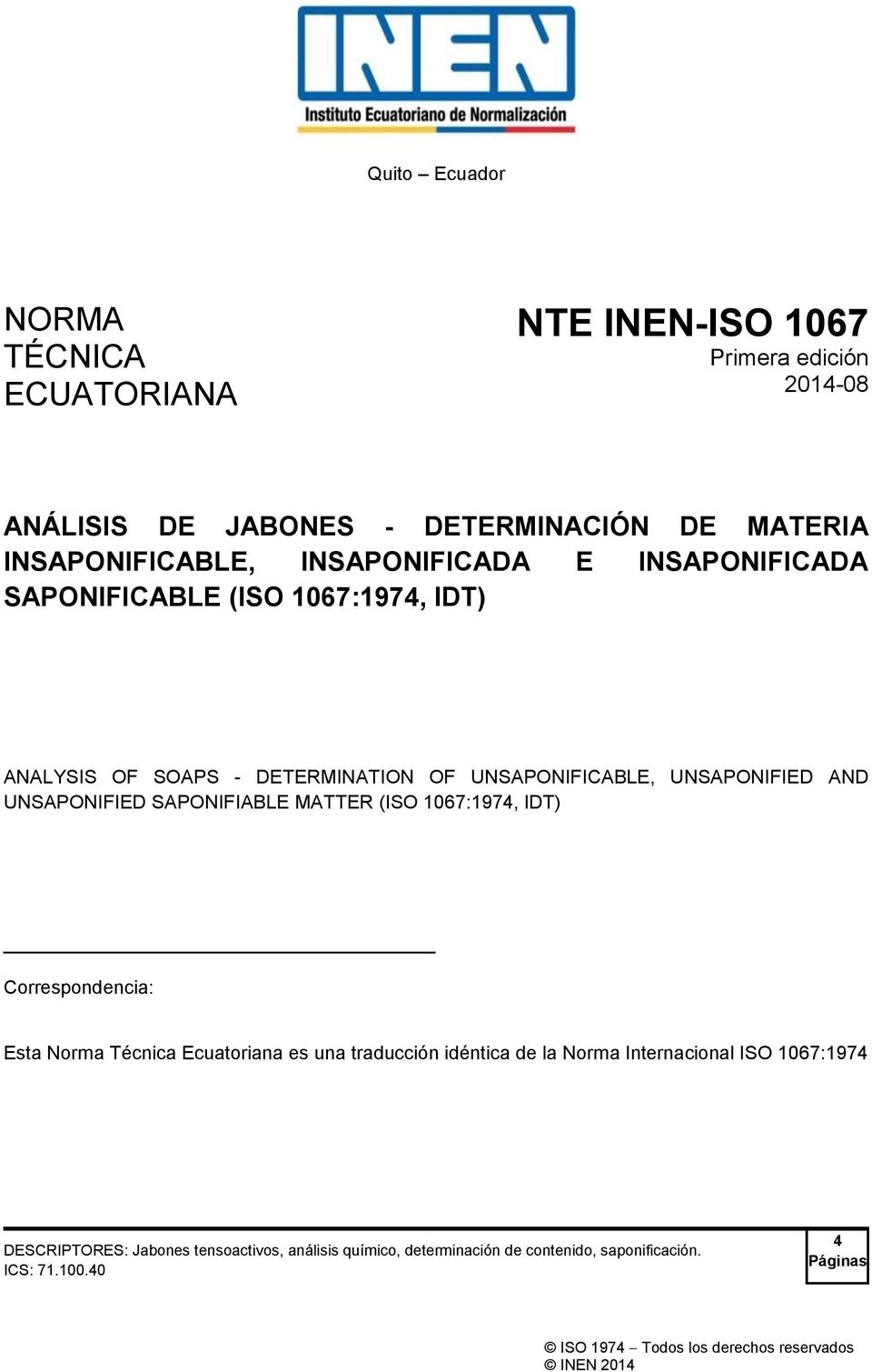 UNSAPONIFIED AND UNSAPONIFIED SAPONIFIABLE MATTER (ISO 1067:1974, IDT) Correspondencia: Esta Norma Técnica Ecuatoriana es una traducción
