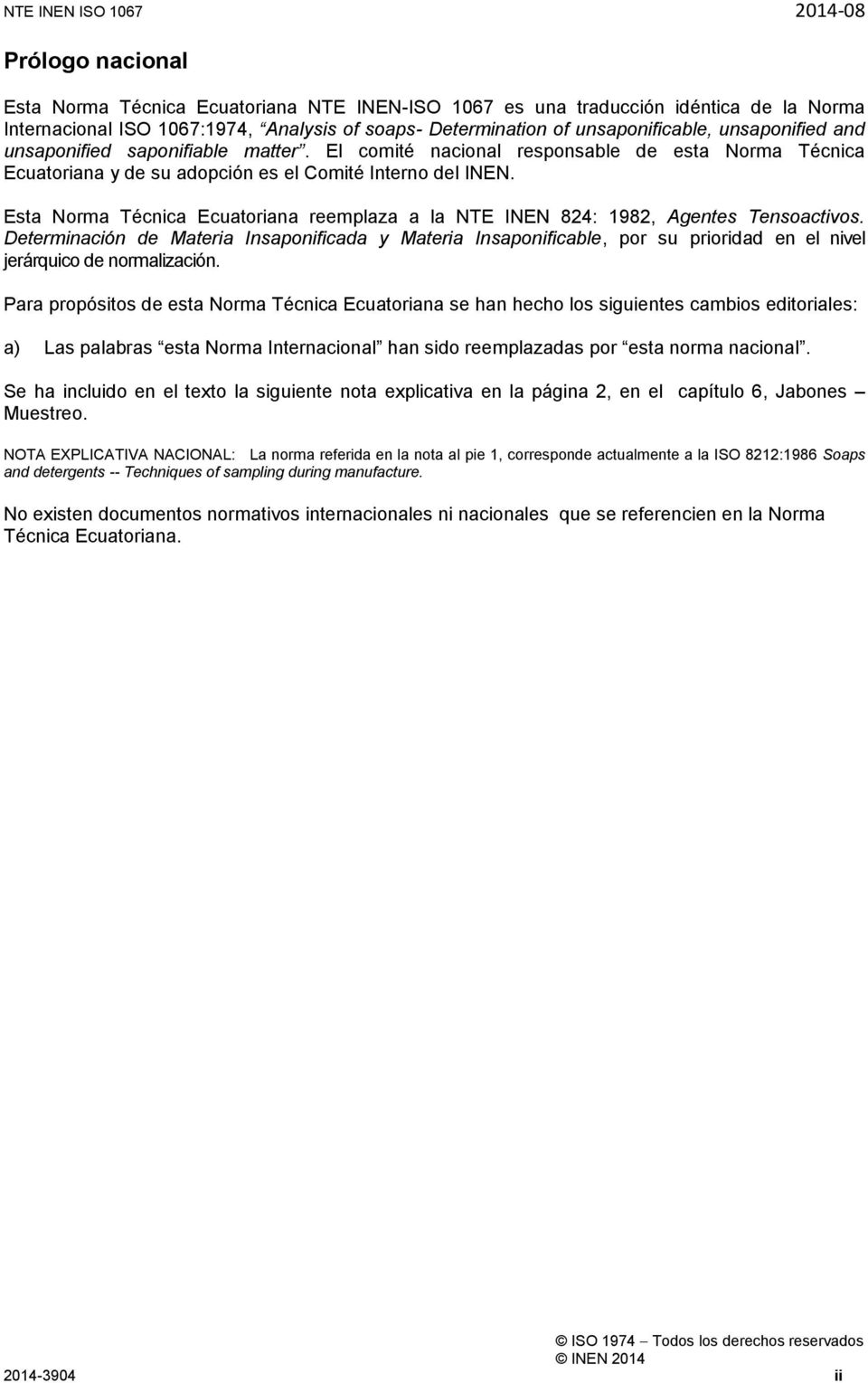 Esta Norma Técnica Ecuatoriana reemplaza a la NTE INEN 824: 1982, Agentes Tensoactivos.