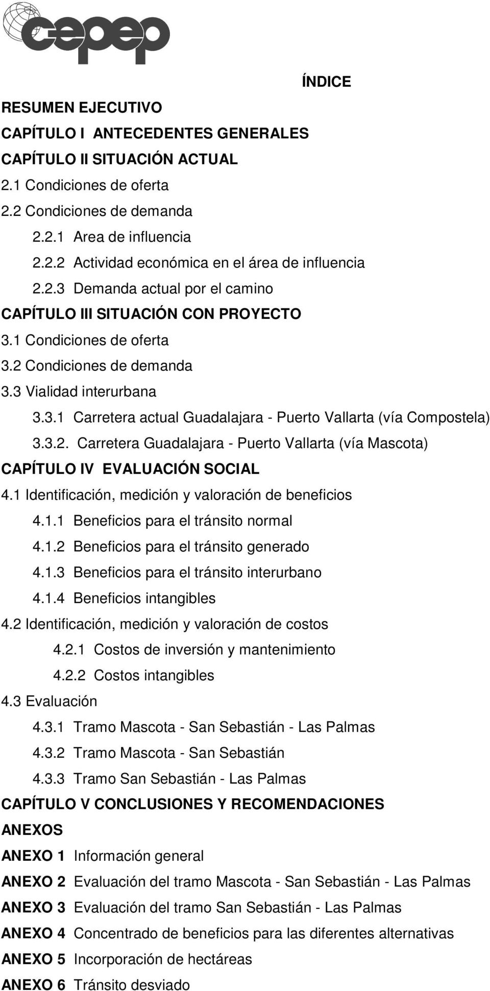 3.2. Carretera Guadalajara - Puerto Vallarta (vía Mascota) CAPÍTULO IV EVALUACIÓN SOCIAL 4.1 Identificación, medición y valoración de beneficios 4.1.1 Beneficios para el tránsito normal 4.1.2 Beneficios para el tránsito generado 4.