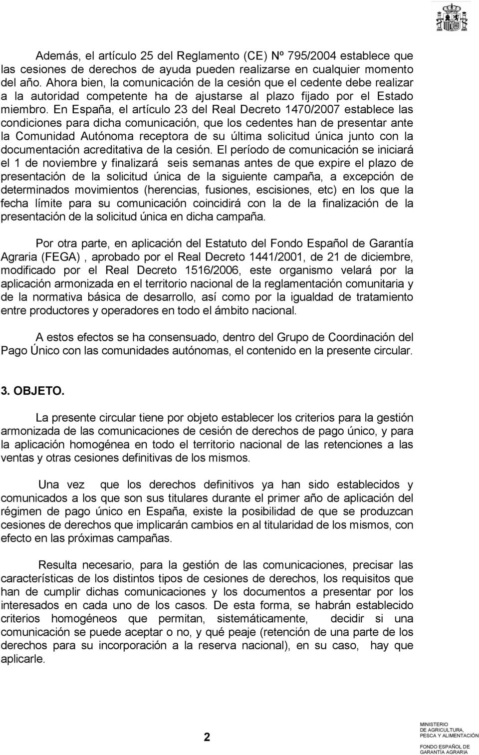 En España, el artículo 23 del Real Decreto 1470/2007 establece las condiciones para dicha comunicación, que los cedentes han de presentar ante la Comunidad Autónoma receptora de su última solicitud