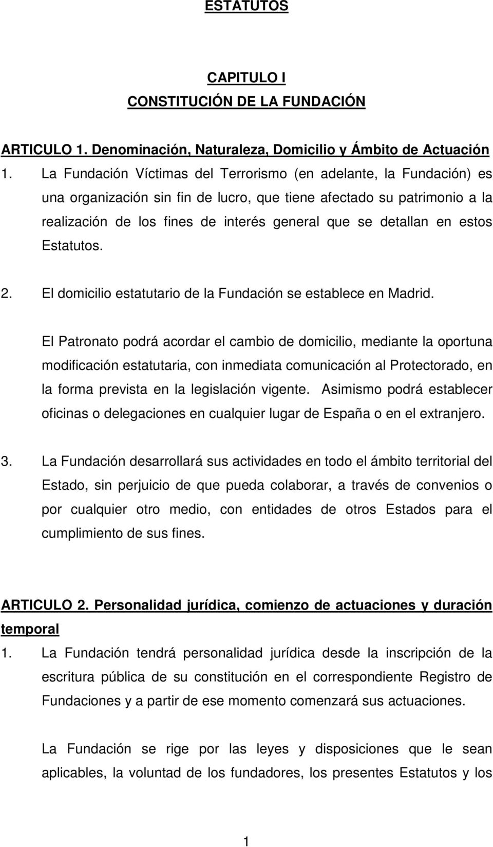 detallan en estos Estatutos. 2. El domicilio estatutario de la Fundación se establece en Madrid.
