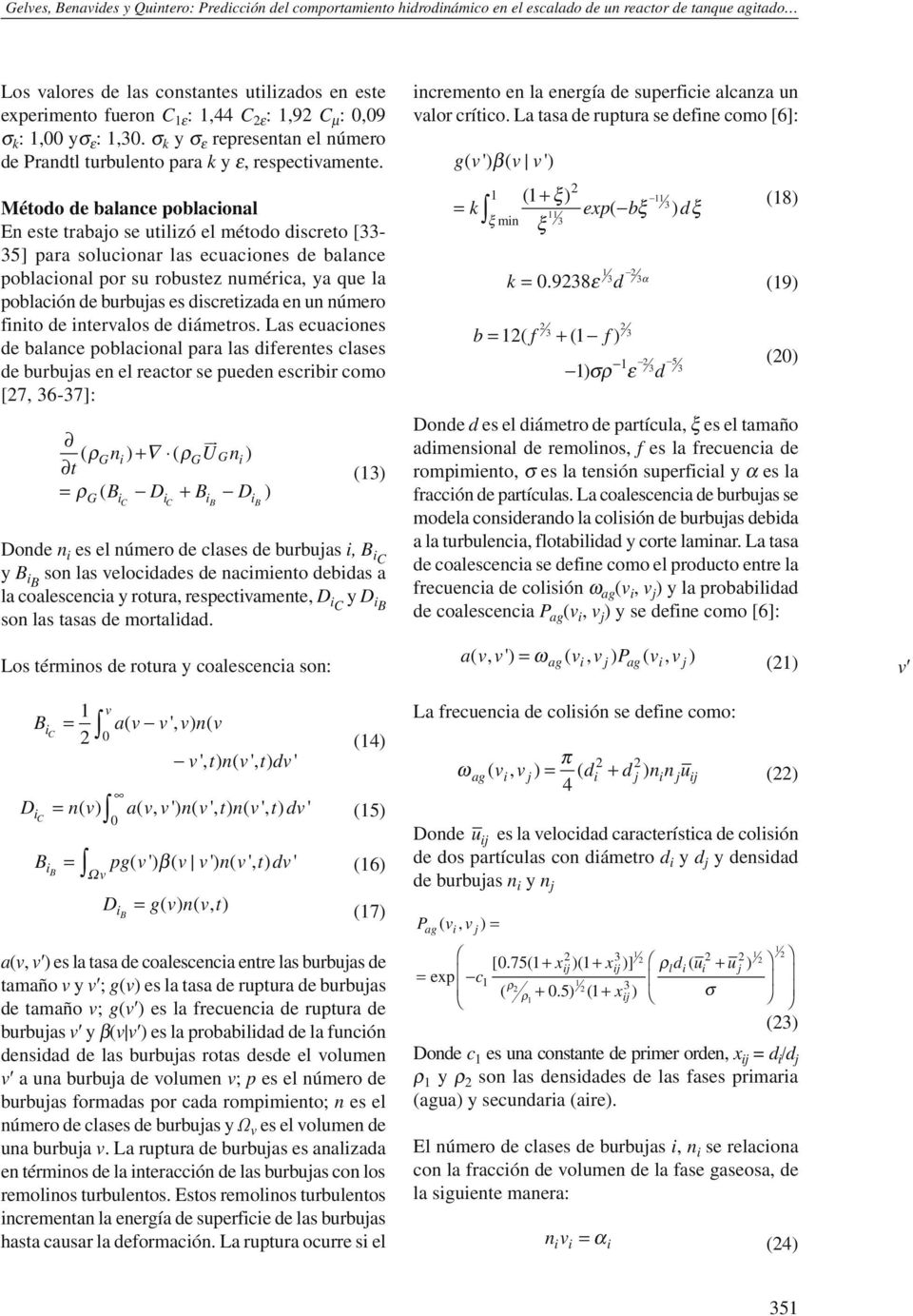 Método de balance poblacional En este trabajo se utilizó el método discreto [33-35] para solucionar las ecuaciones de balance poblacional por su robustez numérica, ya que la población de burbujas es