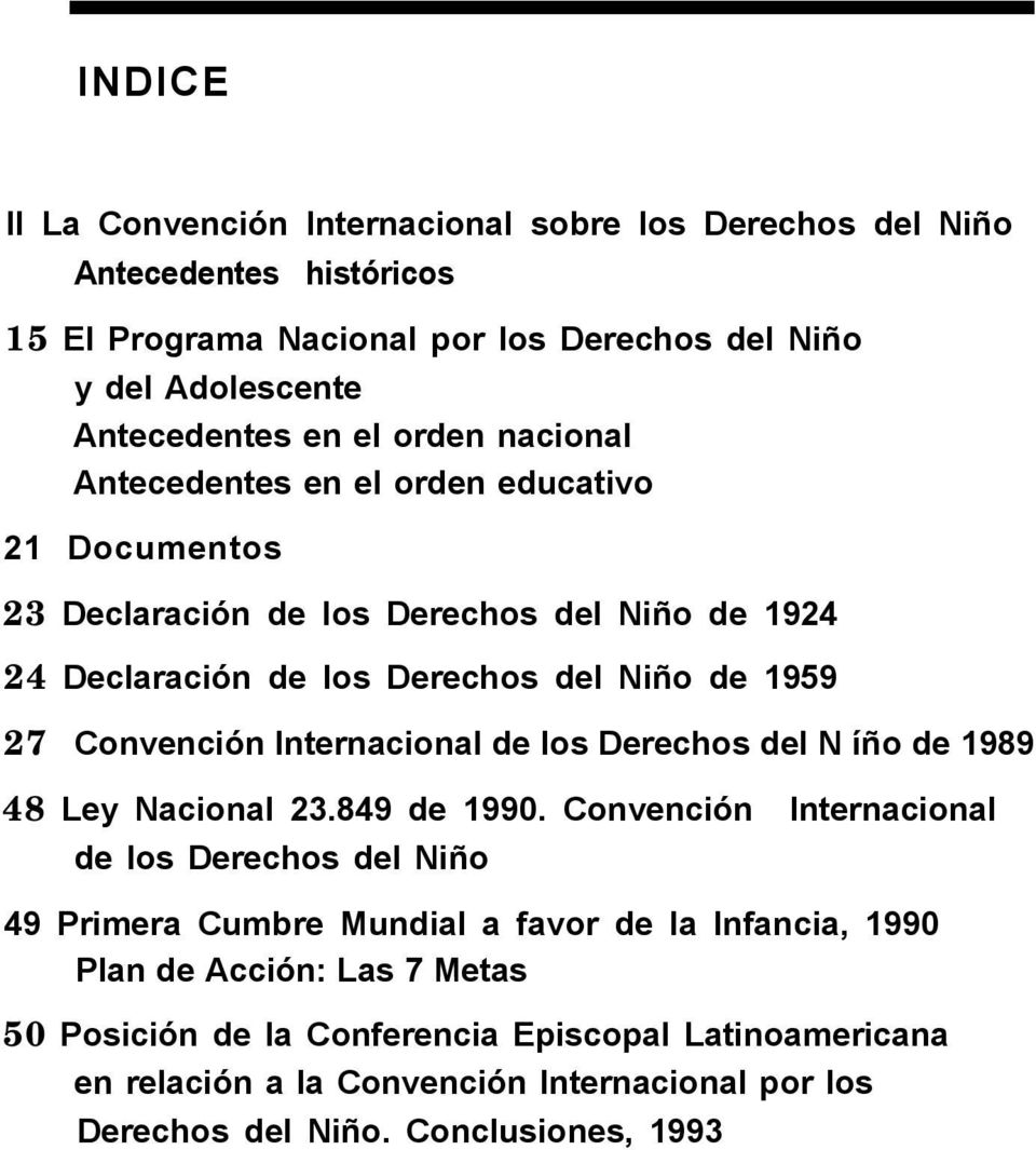 Internacional de los Derechos del N íño de 1989 48 Ley Nacional 23.849 de 1990.
