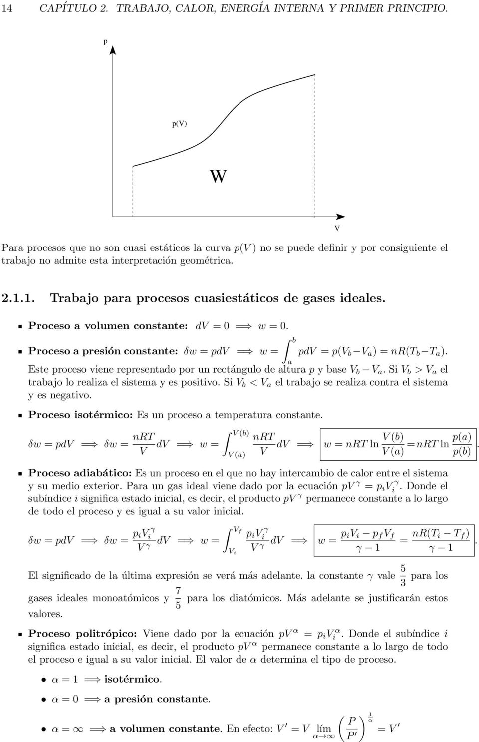 1. Trabajo para procesos cuasiestáticos de gases ideales. Proceso a volumen constante: dv = 0 = w = 0. Proceso a presión constante: δw = pdv = w = b a pdv = p(v b V a ) = nr(t b T a ).