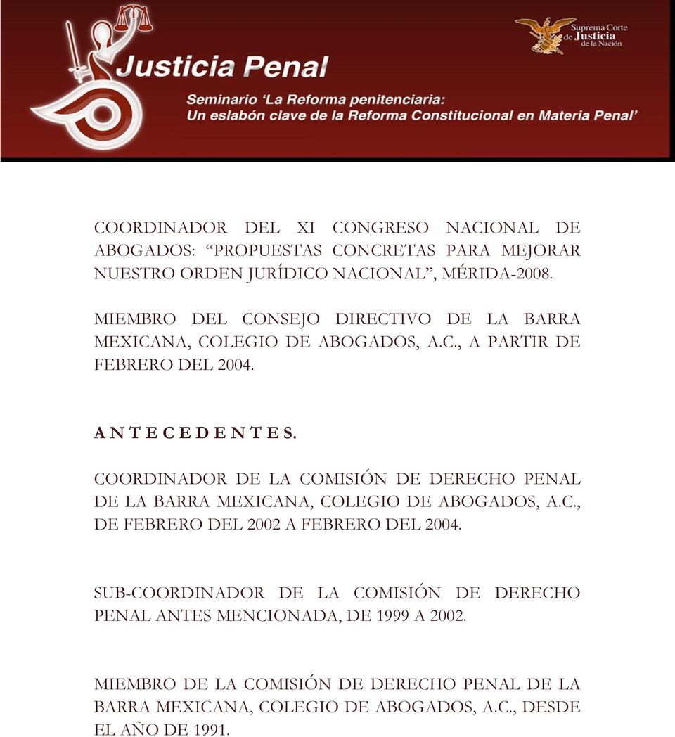 COORDINADOR DE LA COMISIÓN DE DERECHO PENAL DE LA BARRA MEXICANA, COLEGIO DE ABOGADOS, A.C., DE FEBRERO DEL 2002 A FEBRERO DEL 2004.