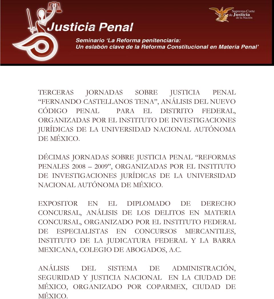 DÉCIMAS JORNADAS SOBRE JUSTICIA PENAL REFORMAS PENALES 2008 2009, ORGANIZADAS POR EL INSTITUTO DE INVESTIGACIONES JURÍDICAS DE LA  EXPOSITOR EN EL DIPLOMADO DE DERECHO CONCURSAL, ANÁLISIS DE LOS