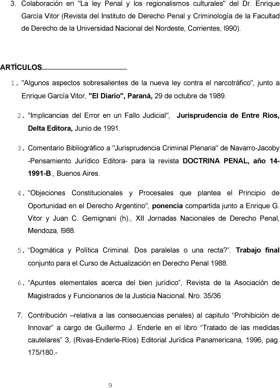 "Algunos aspectos sobresalientes de la nueva ley contra el narcotráfico", junto a Enrique García Vitor, "El Diario", Paraná, 29