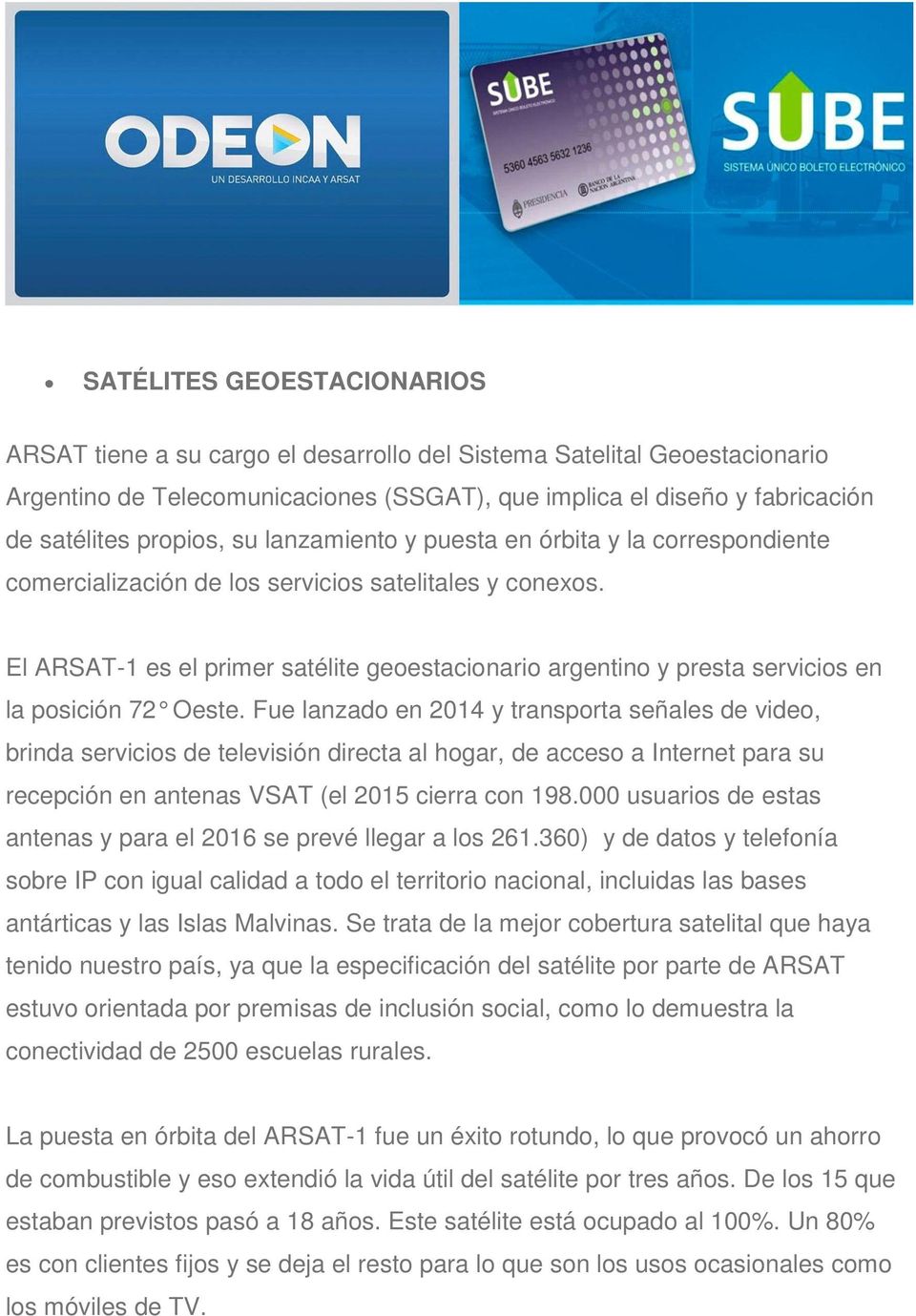 El ARSAT-1 es el primer satélite geoestacionario argentino y presta servicios en la posición 72 Oeste.
