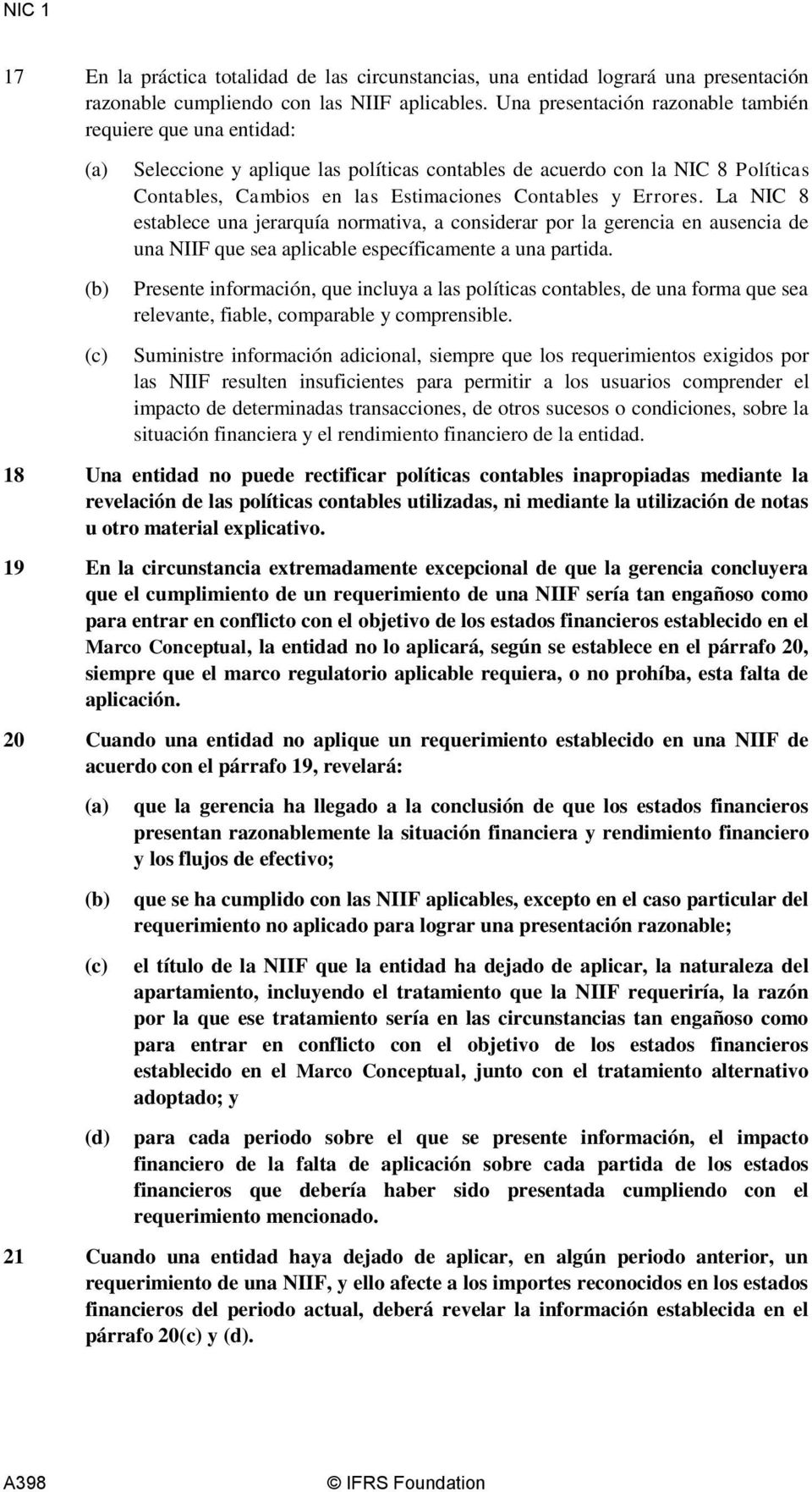 La NIC 8 establece una jerarquía normativa, a considerar por la gerencia en ausencia de una NIIF que sea aplicable específicamente a una partida.
