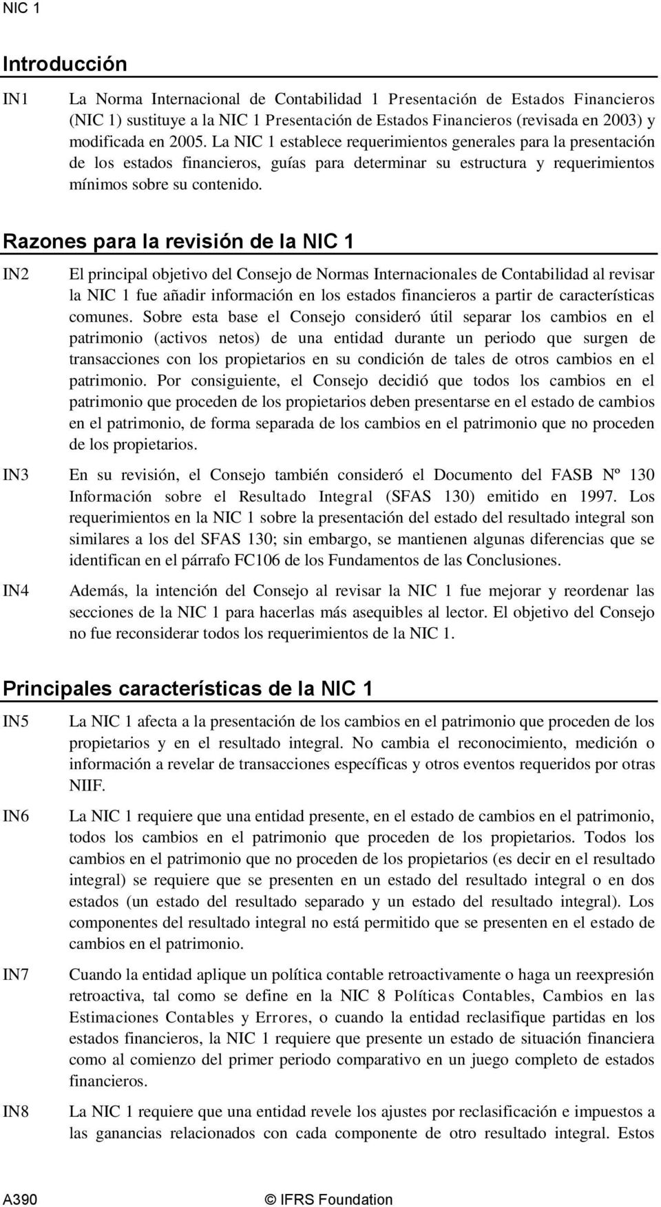Razones para la revisión de la NIC 1 IN2 El principal objetivo del Consejo de Normas Internacionales de Contabilidad al revisar la NIC 1 fue añadir información en los estados financieros a partir de