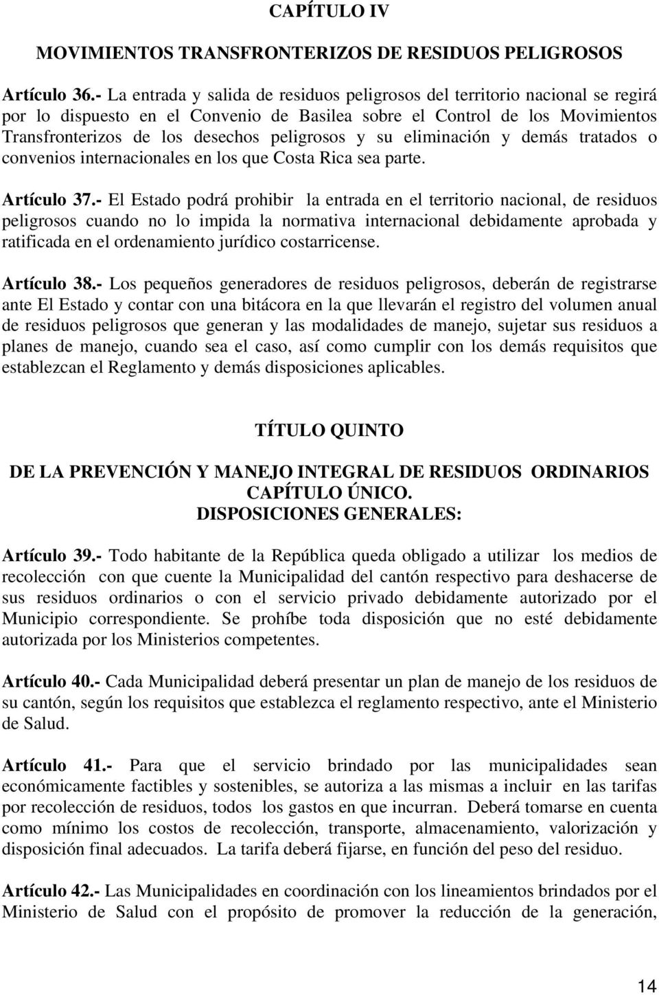 peligrosos y su eliminación y demás tratados o convenios internacionales en los que Costa Rica sea parte. Artículo 37.