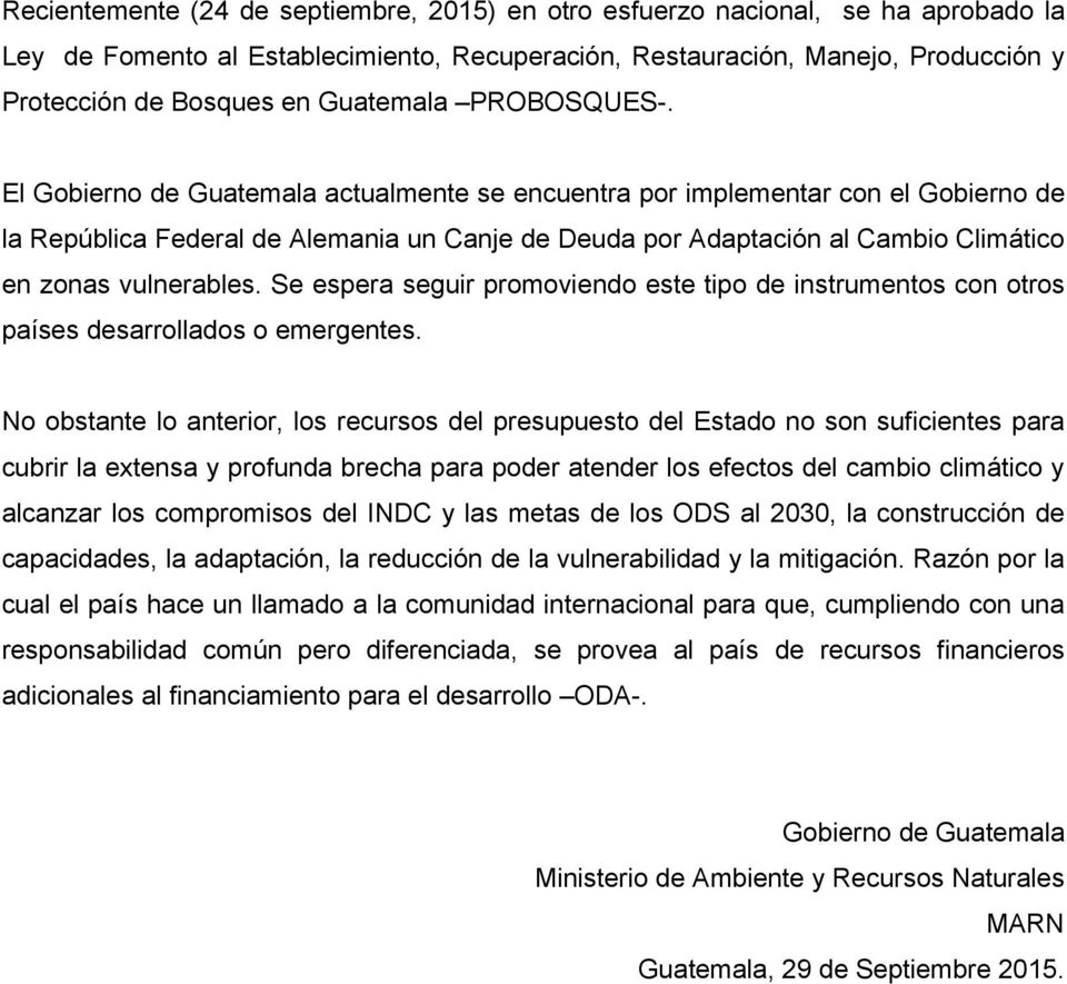 El Gobierno de Guatemala actualmente se encuentra por implementar con el Gobierno de la República Federal de Alemania un Canje de Deuda por Adaptación al Cambio Climático en zonas vulnerables.