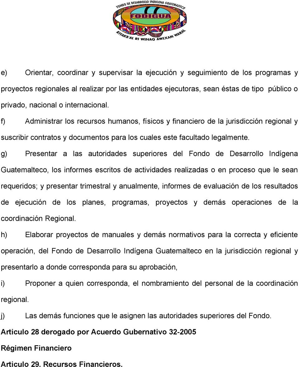g) Presentar a las autoridades superiores del Fondo de Desarrollo Indígena Guatemalteco, los informes escritos de actividades realizadas o en proceso que le sean requeridos; y presentar trimestral y