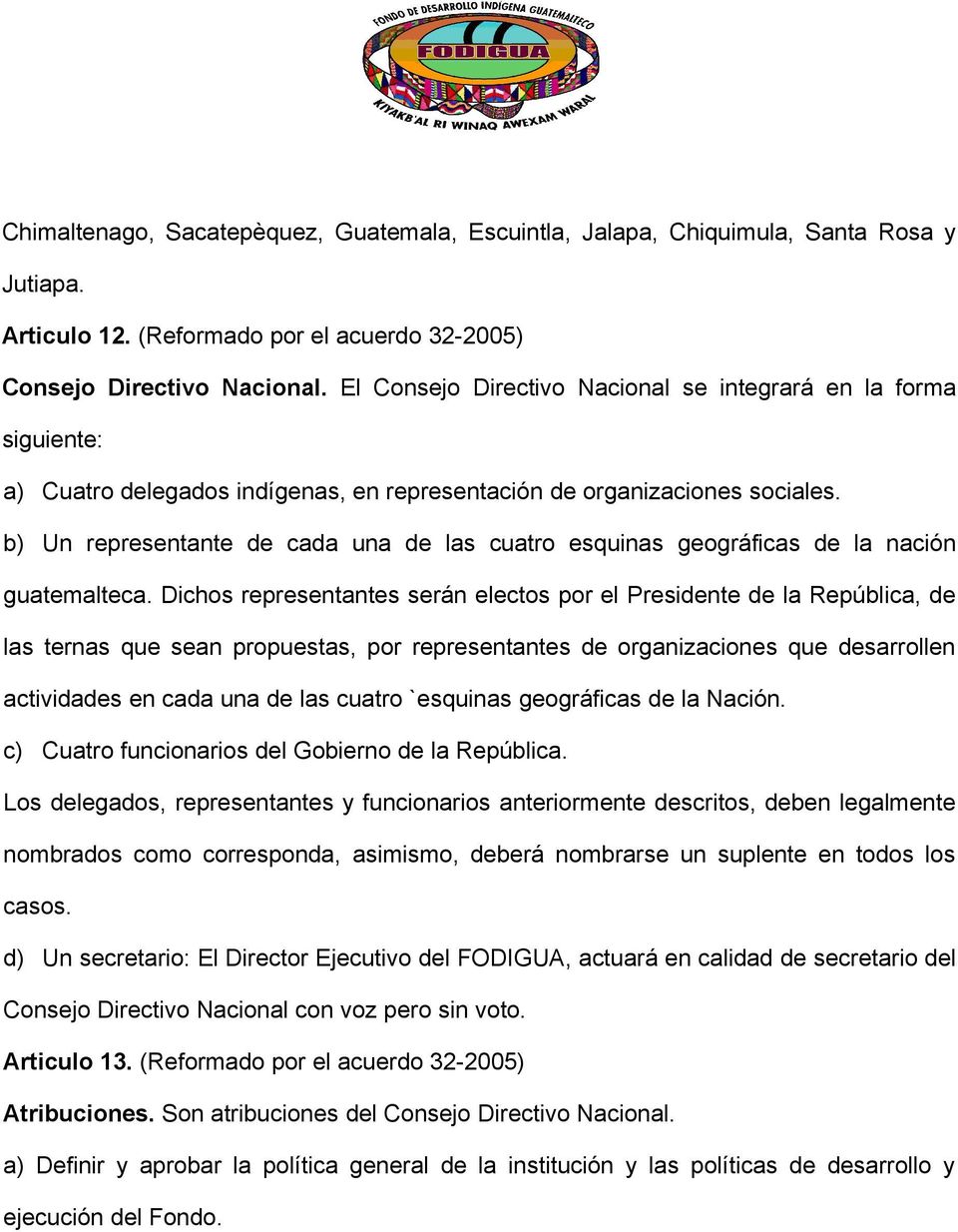 b) Un representante de cada una de las cuatro esquinas geográficas de la nación guatemalteca.