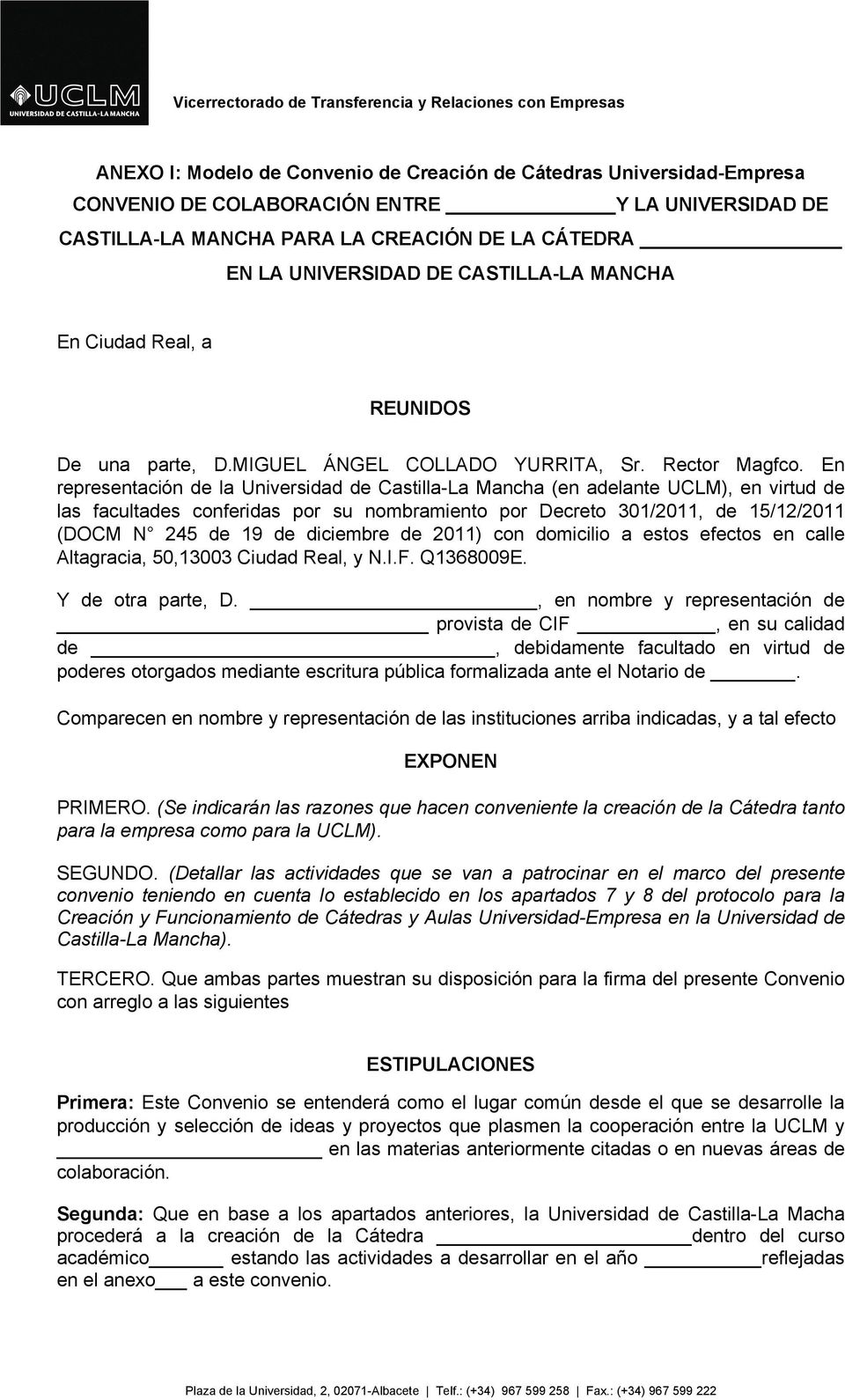 En representación de la Universidad de Castilla-La Mancha (en adelante UCLM), en virtud de las facultades conferidas por su nombramiento por Decreto 301/2011, de 15/12/2011 (DOCM N 245 de 19 de