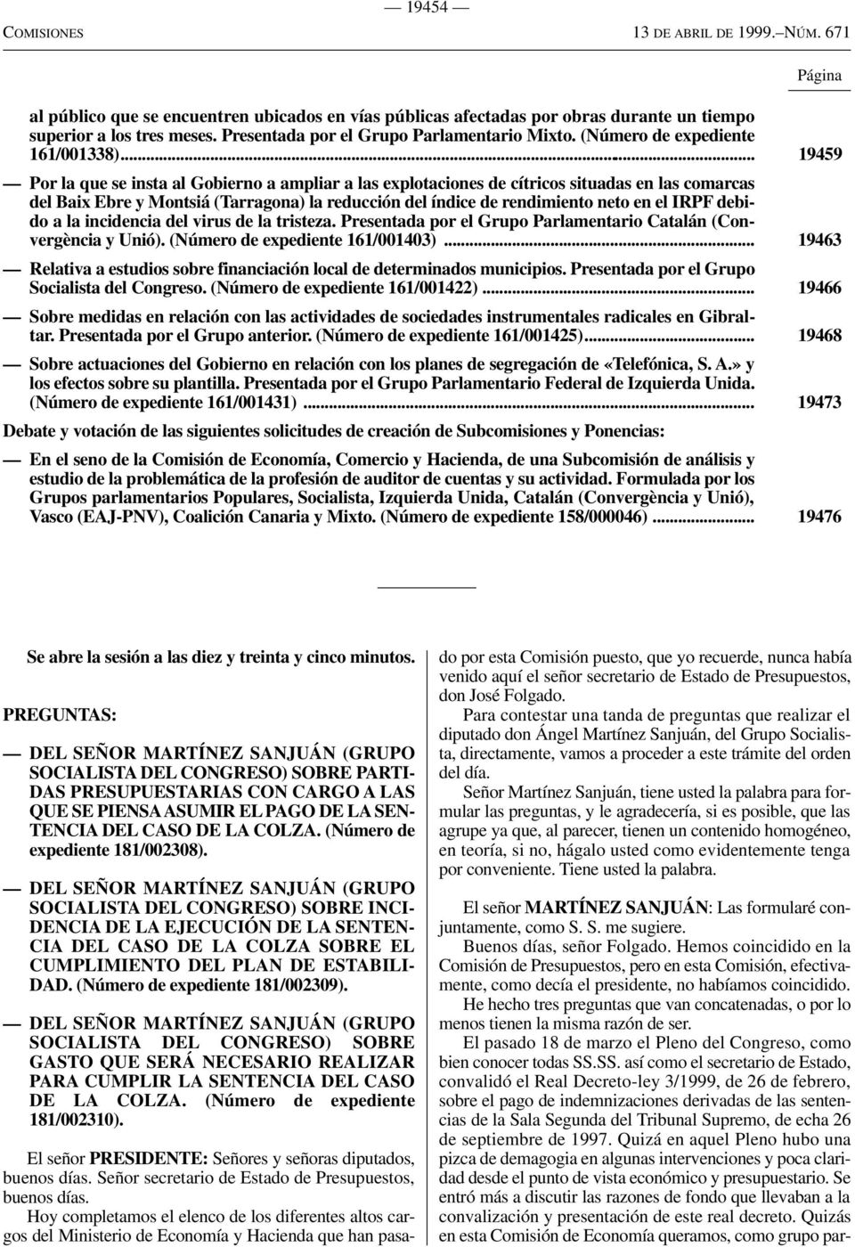 .. 19459 Por la que se insta al Gobierno a ampliar a las explotaciones de cítricos situadas en las comarcas del Baix Ebre y Montsiá (Tarragona) la reducción del índice de rendimiento neto en el IRPF