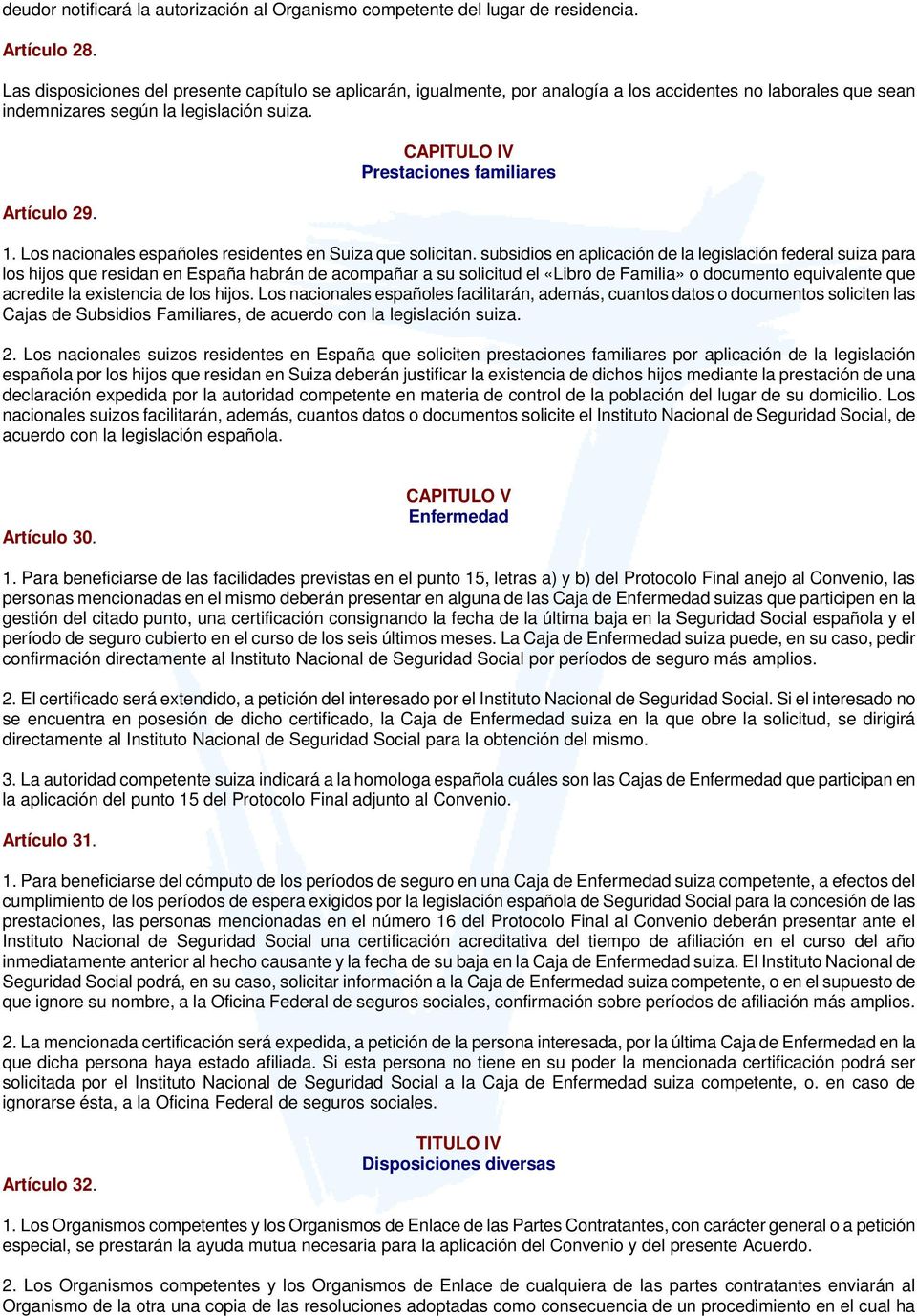 CAPITULO IV Prestaciones familiares 1. Los nacionales españoles residentes en Suiza que solicitan.