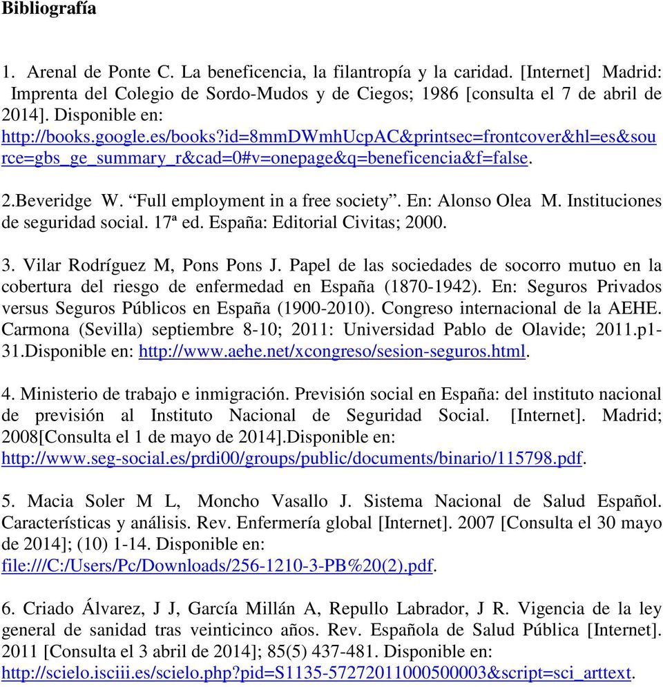 En: Alonso Olea M. Instituciones de seguridad social. 17ª ed. España: Editorial Civitas; 2000. 3. Vilar Rodríguez M, Pons Pons J.