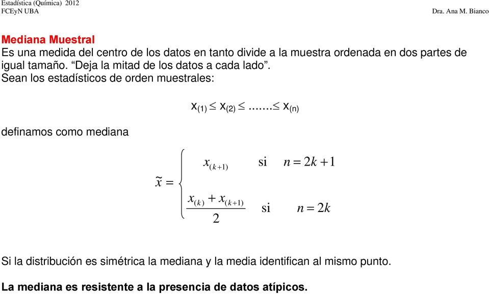 Sean los estadísticos de orden muestrales: definamos como mediana x (1) x (2).