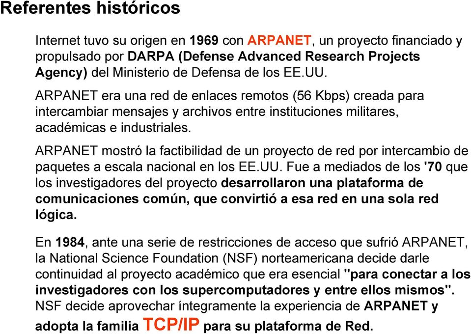 ARPANET mostró la factibilidad de un proyecto de red por intercambio de paquetes a escala nacional en los EE.UU.