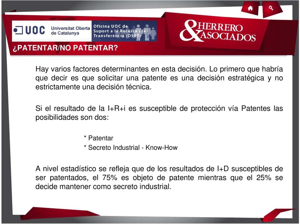 Si el resultado de la I+R+i es susceptible de protección vía Patentes las posibilidades son dos: * Patentar * Secreto Industrial -