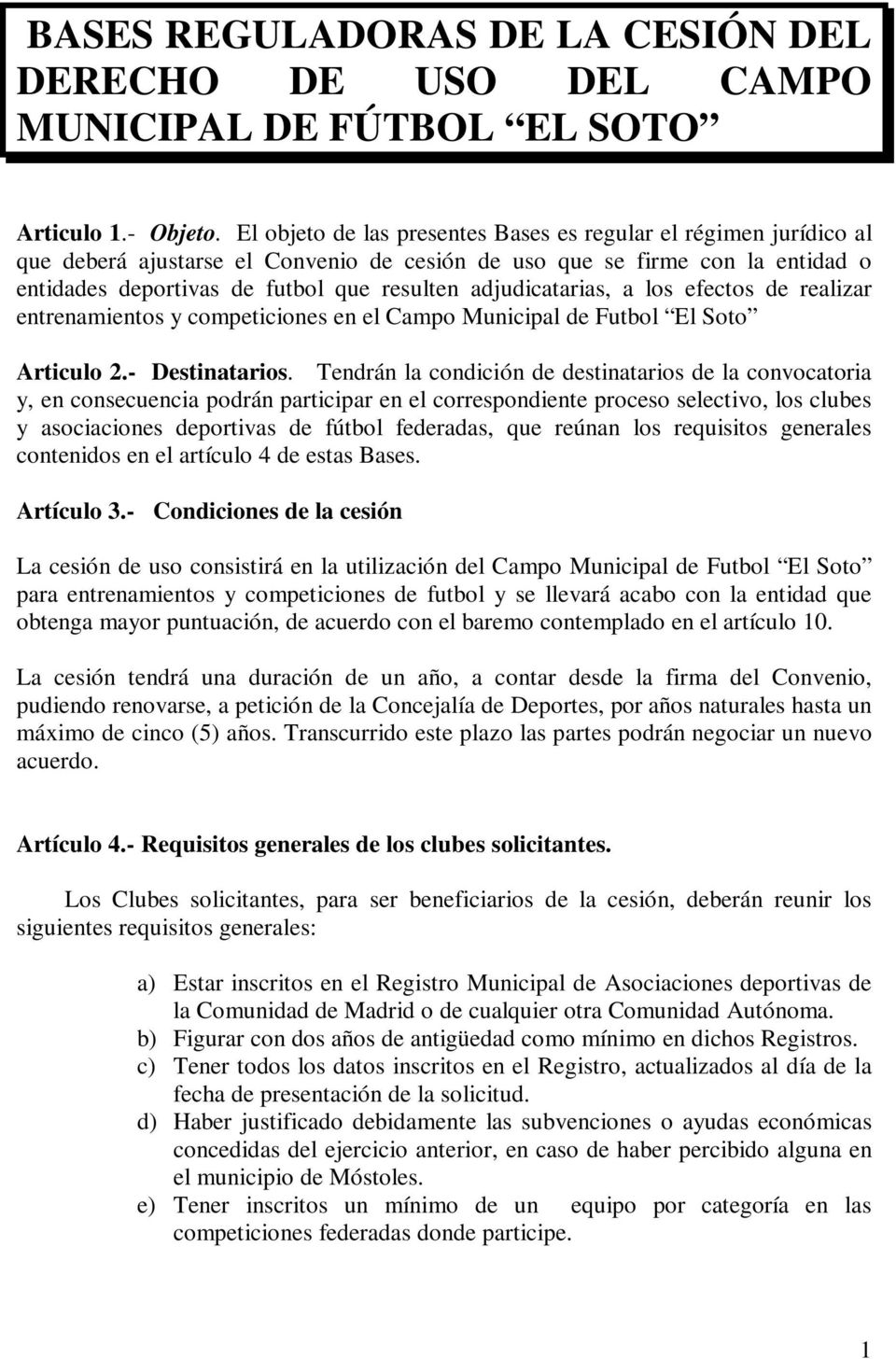 adjudicatarias, a los efectos de realizar entrenamientos y competiciones en el Campo Municipal de Futbol El Soto Articulo 2.- Destinatarios.