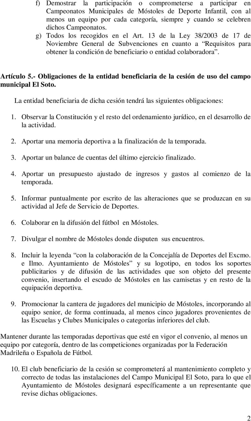 Artículo 5.- Obligaciones de la entidad beneficiaria de la cesión de uso del campo municipal El Soto. La entidad beneficiaria de dicha cesión tendrá las siguientes obligaciones: 1.