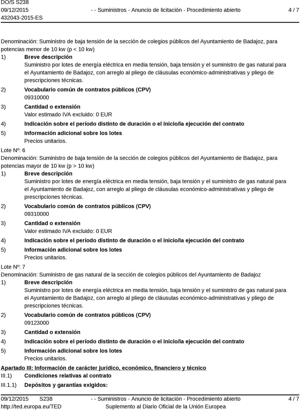 (p > 10 kw) Lote Nº: 7 Denominación: Suministro de gas natural de la sección de colegios públicos del Ayuntamiento de Badajoz 09123000 Apartado III: