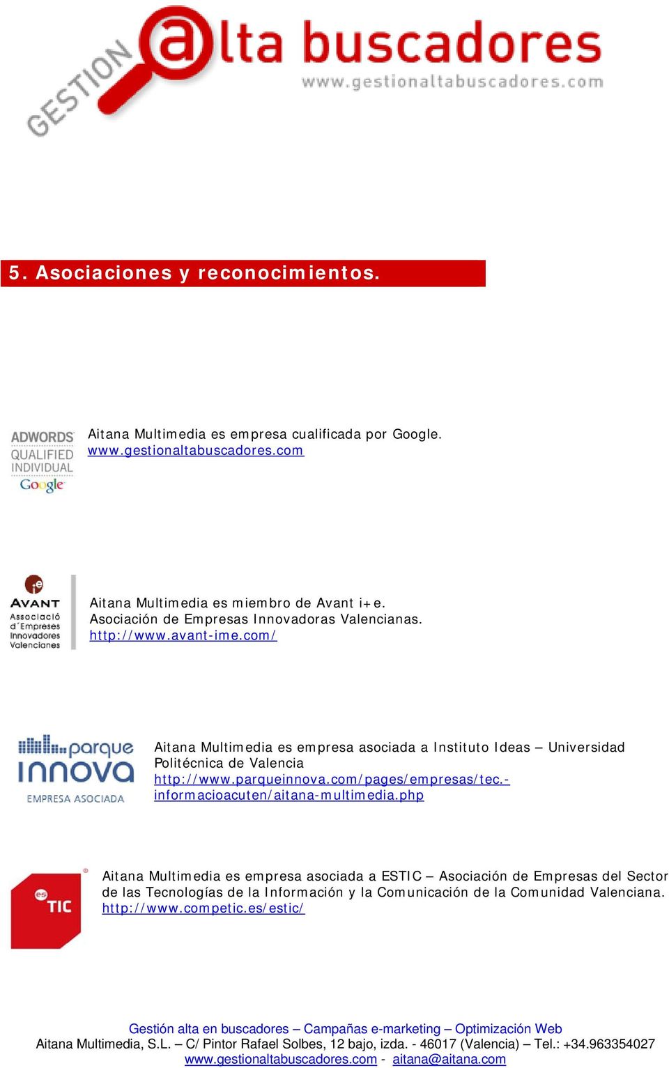 com/ Aitana Multimedia es empresa asociada a Instituto Ideas Universidad Politécnica de Valencia http://www.parqueinnova.com/pages/empresas/tec.