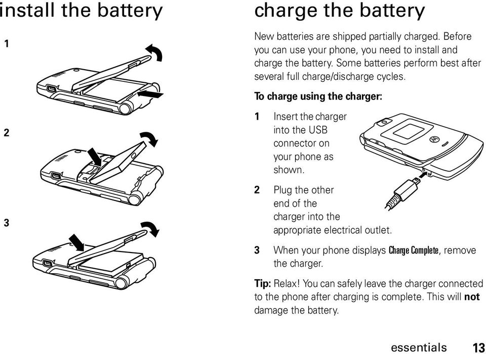 To charge using the charger: 1 Insert the charger into the USB connector on your phone as shown.