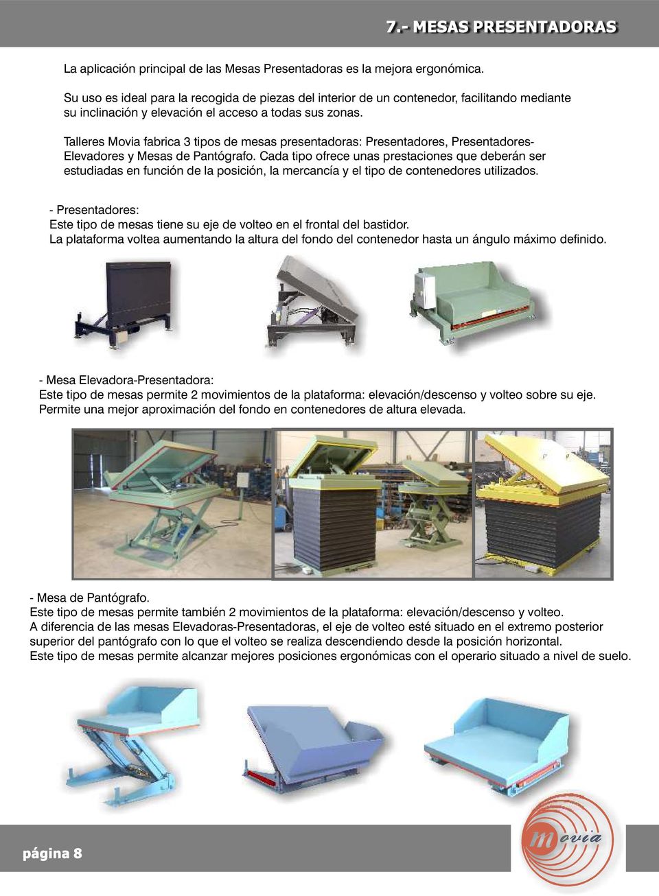 Talleres Movia fabrica 3 tipos de mesas presentadoras: Presentadores, Presentadores- Elevadores y Mesas de Pantógrafo.