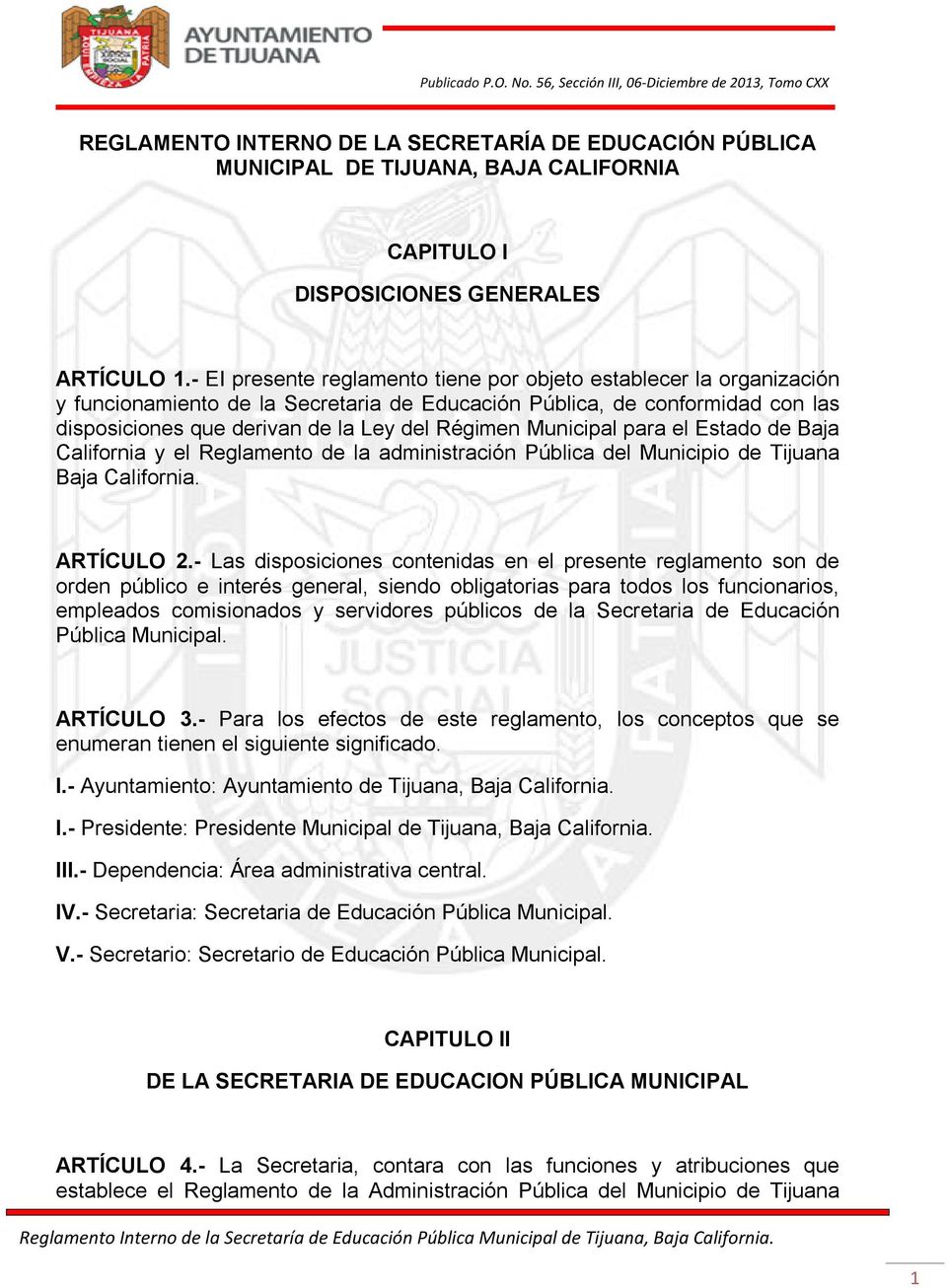 Municipal para el Estado de Baja California y el Reglamento de la administración Pública del Municipio de Tijuana Baja California. ARTÍCULO 2.